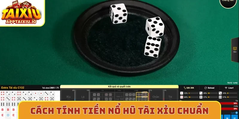 Cách tính tiền nổ hũ tài xỉu chuẩn