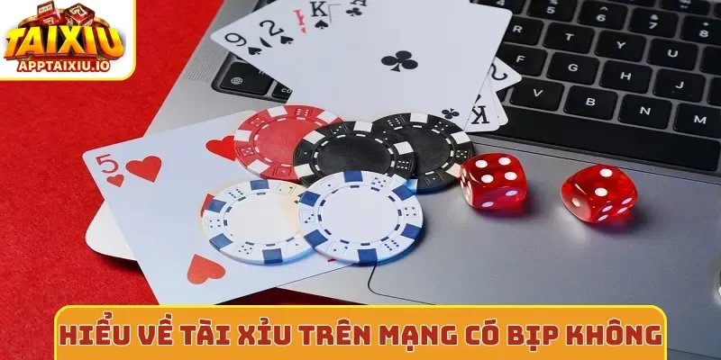 Hiểu về tài xỉu trên mạng có bịp không