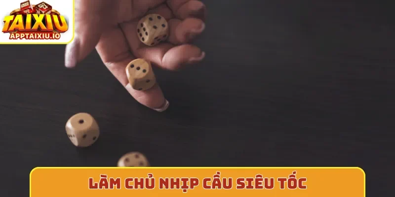 Làm chủ nhịp cầu siêu tốc