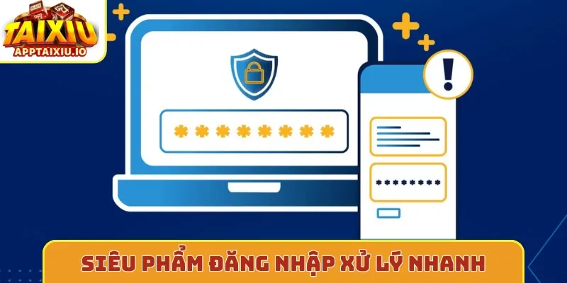 Siêu phẩm đăng nhập xử lý nhanh