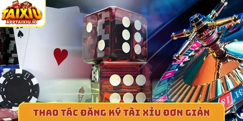 Thao tác đăng ký tài xỉu đơn giản